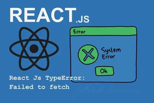 This article explains the causes and how to fix React Js TypeError: Failed to fetch