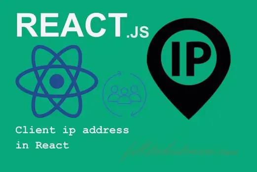 This article explains how to get the client ip address in React Js