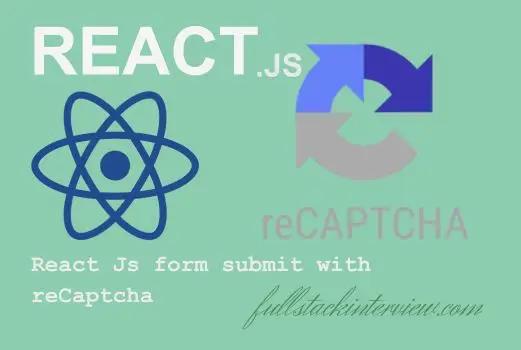 This article explains how to validate React Js form submit with Google reCaptcha