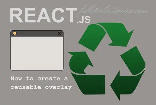 How to create a multi purpose and reusable overlay with React Portals in React Js